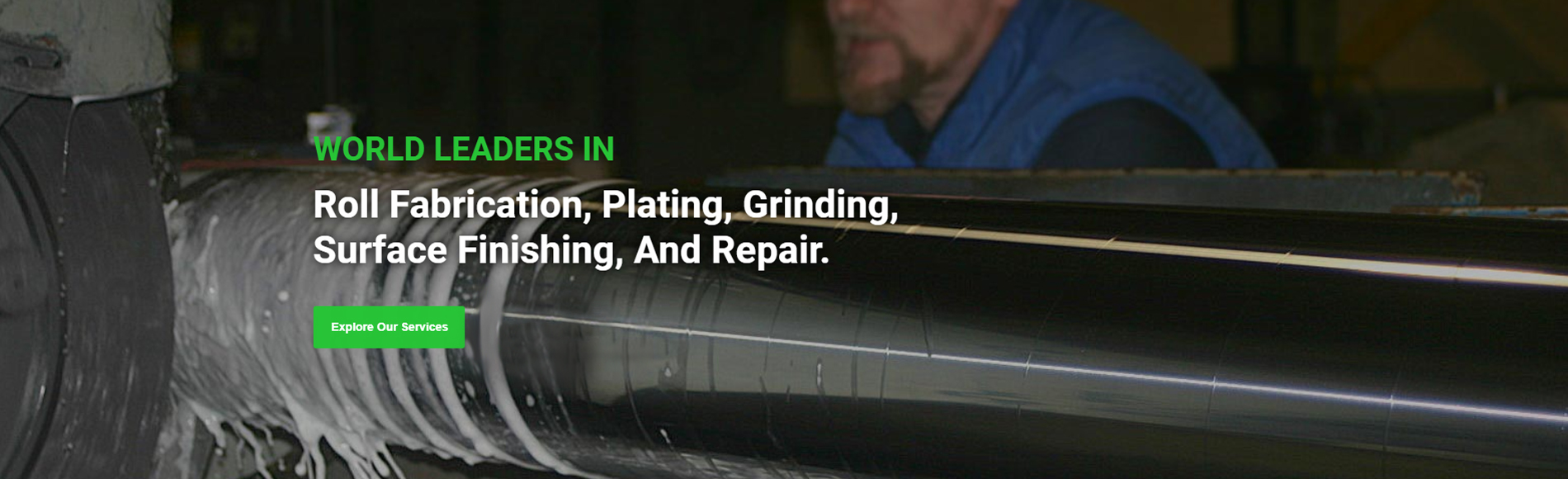 World Leaders in Roll Fabrication, Plating, Grinding, Surface Finishing, and Repair Mirror Polishing and Plating